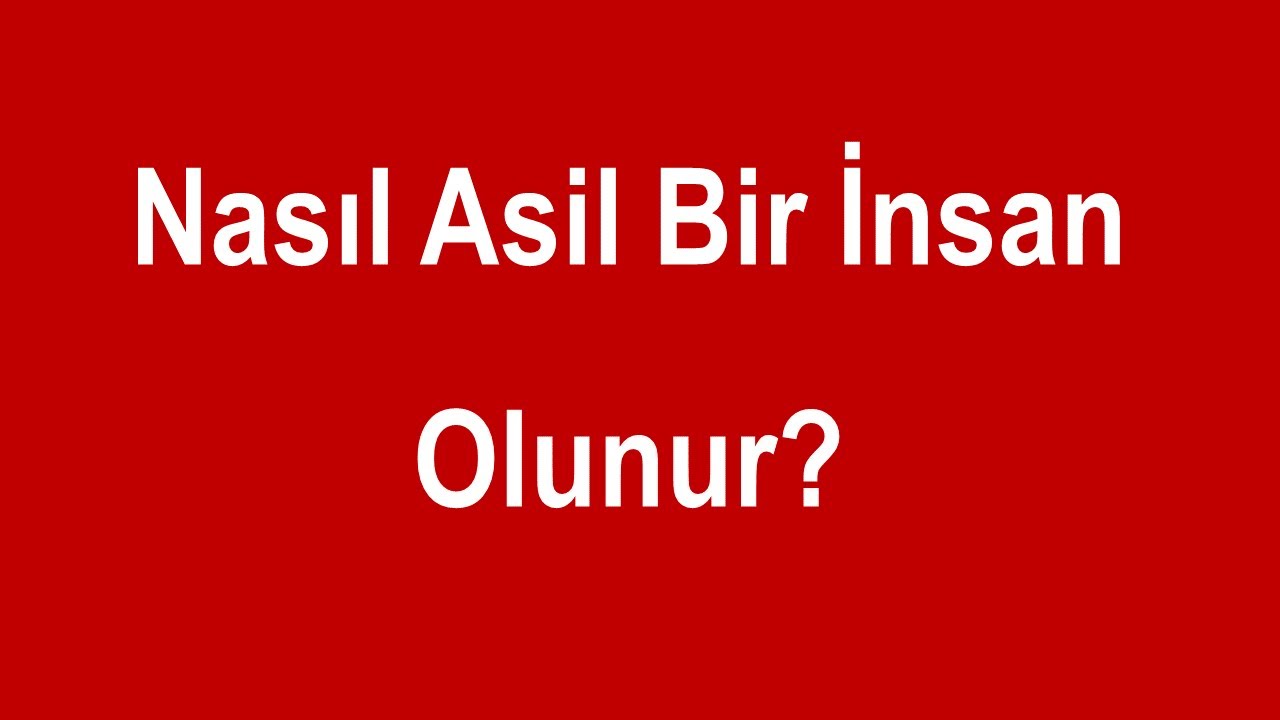 Herkes Asil Bir İnsan Olabilir. Asil İnsan Olmanın Bedeli Nedir?