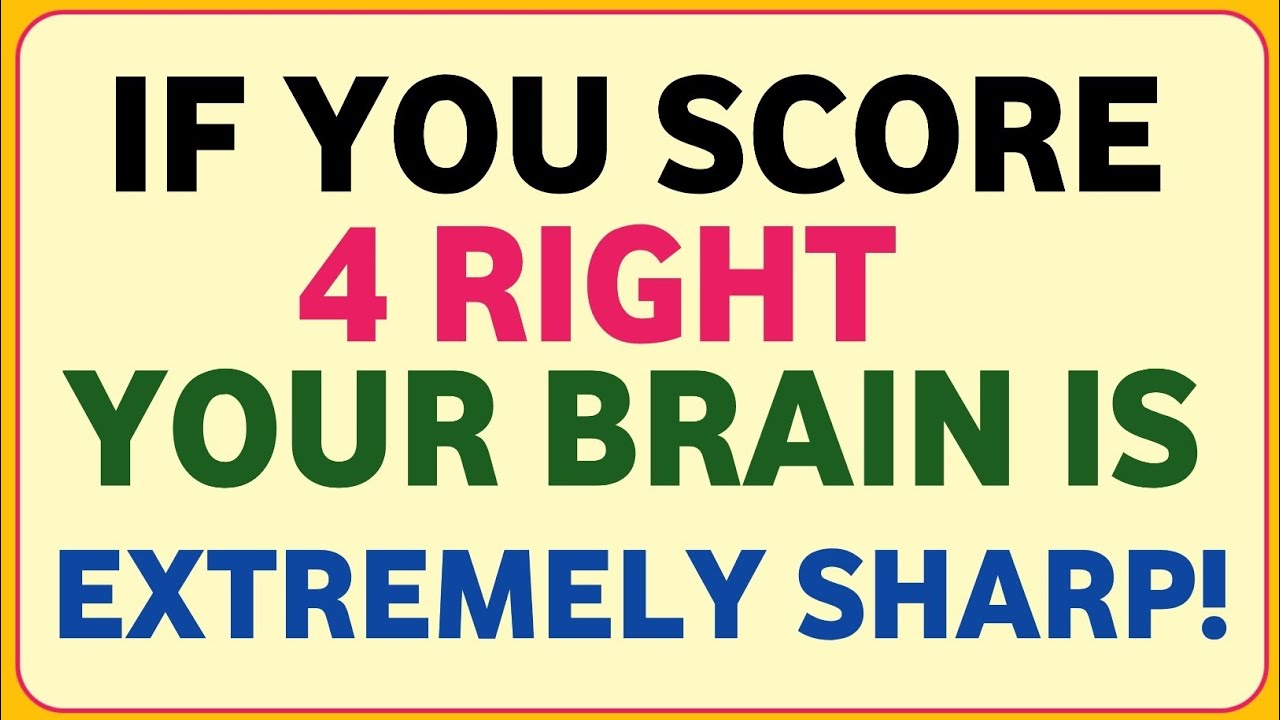 IF YOU SCORE 4 RIGHT YOUR IS EXTREMELY SHARP!