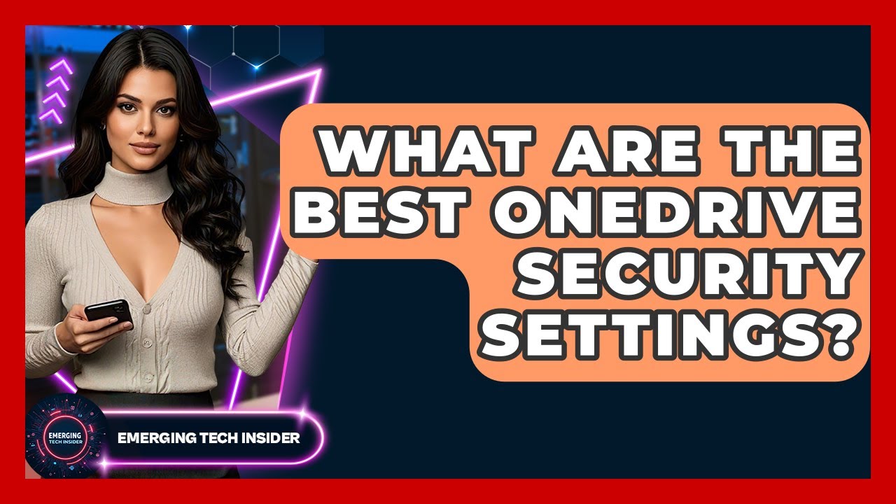 What Are The Best OneDrive Security Settings? - Emerging Tech Insider