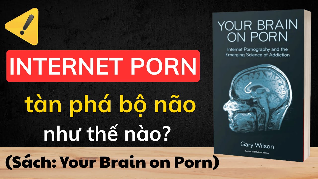 Nghiện INTERNET PORN Đang Hủy Hoại Cuộc Sống Của Một Thế Hệ Như Thế Nào?