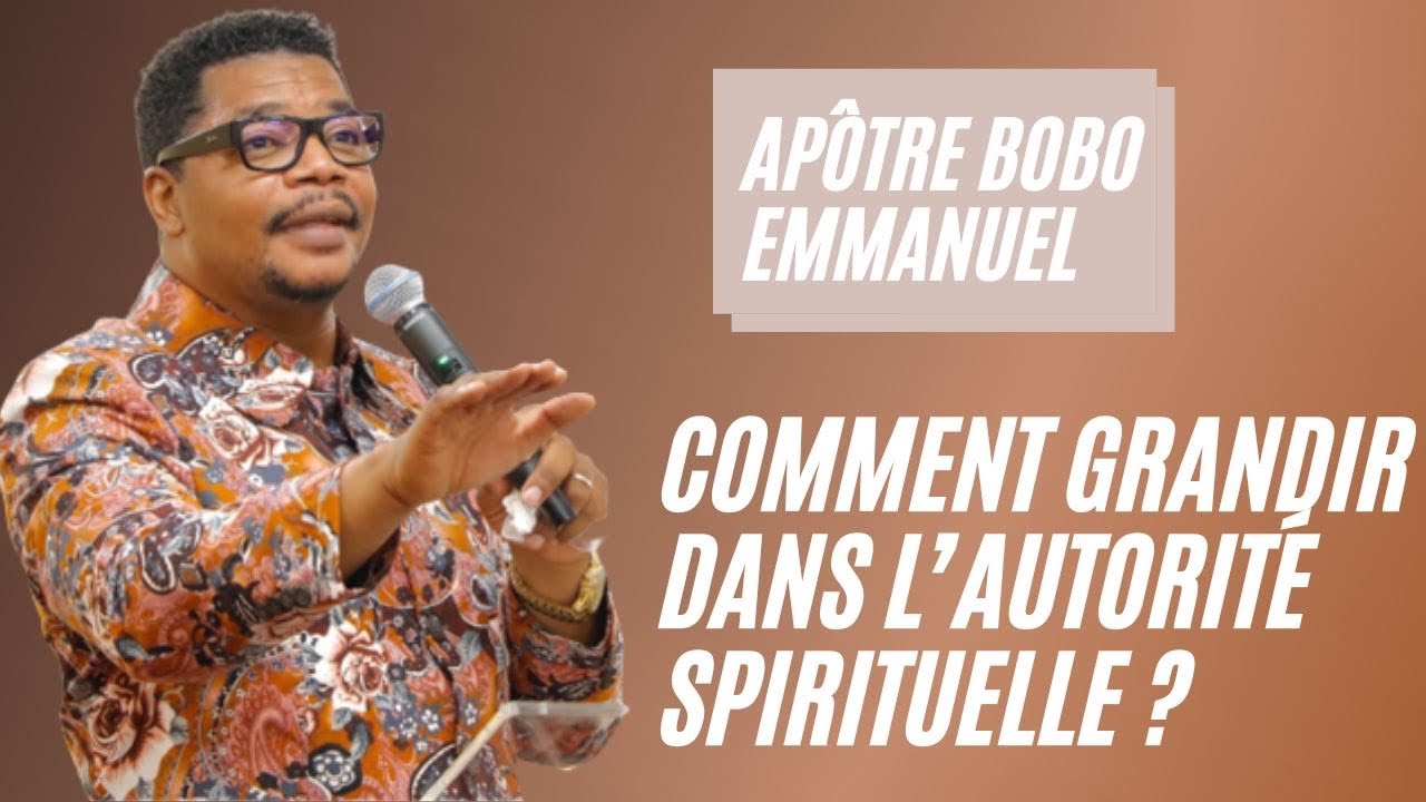 COMMENT GRANDIR DANS L'AUTORITÉ SPIRITUELLE?  // APÔTRE BOBO EMMANUEL