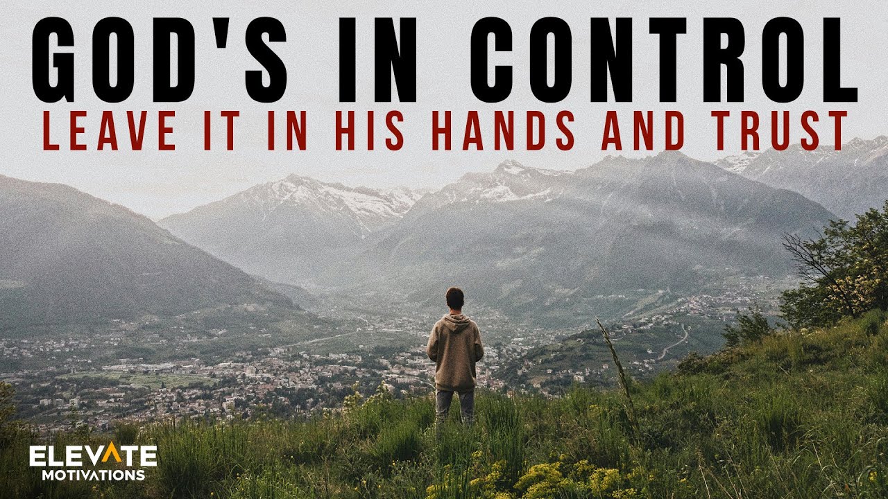 God's in Control: Trust and Leave It In His Hands | Christian Motivation