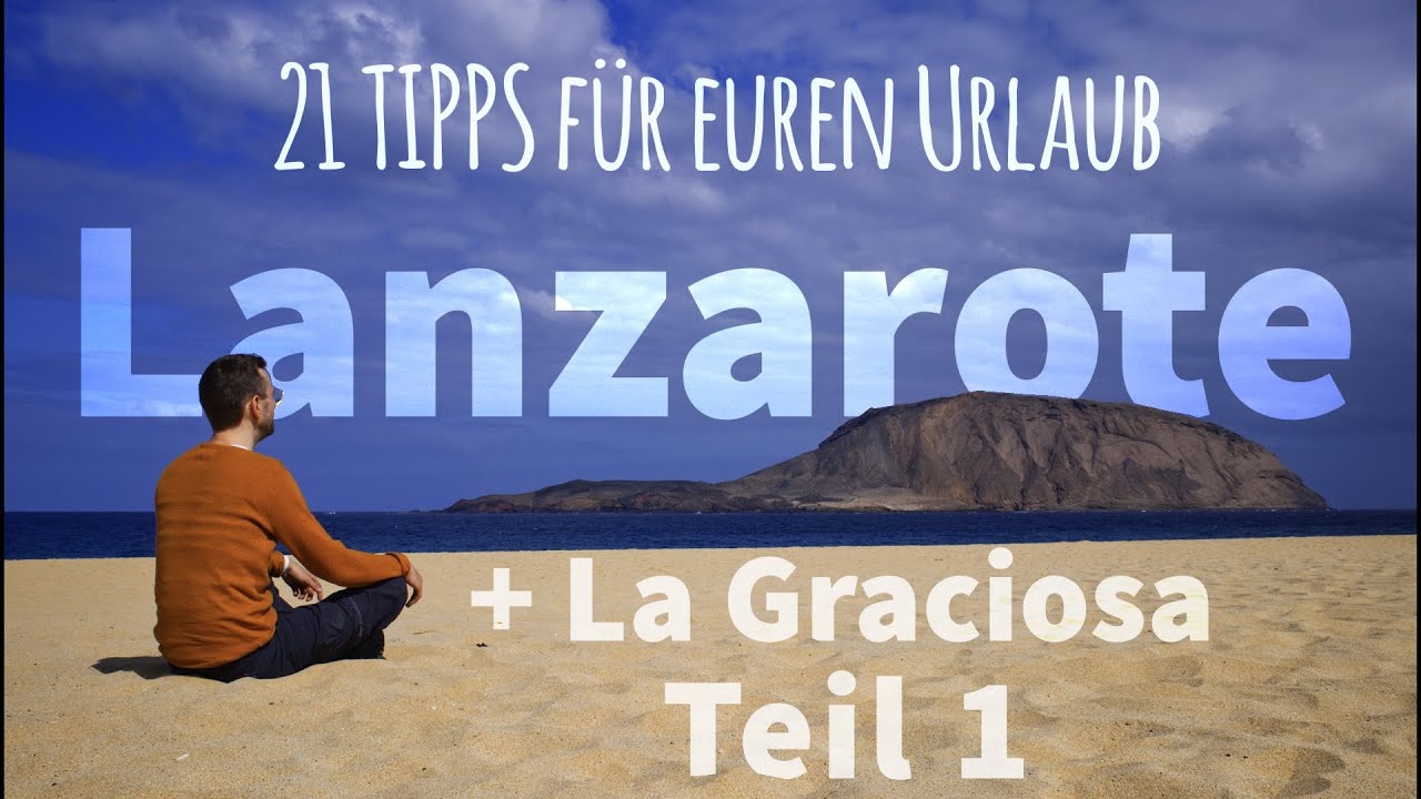 Kanarische Inseln - Lanzarote und La Graciosa - 21 TIPPS f&uuml;r euren Urlaub - Teil 1