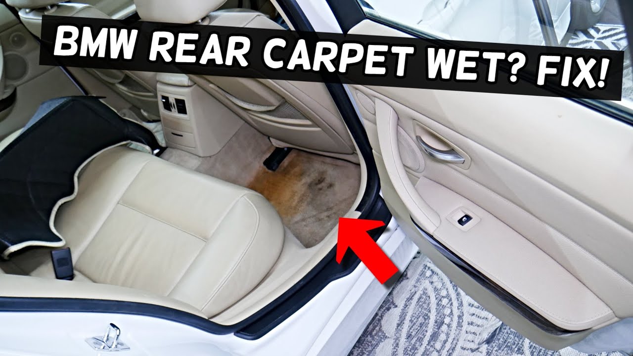 WHY REAR CARPET FLOOR MAT WET ON BMW E90 E91 E92 E93 325i 328i 330i 335i 320i 318i 316i 316d 318d