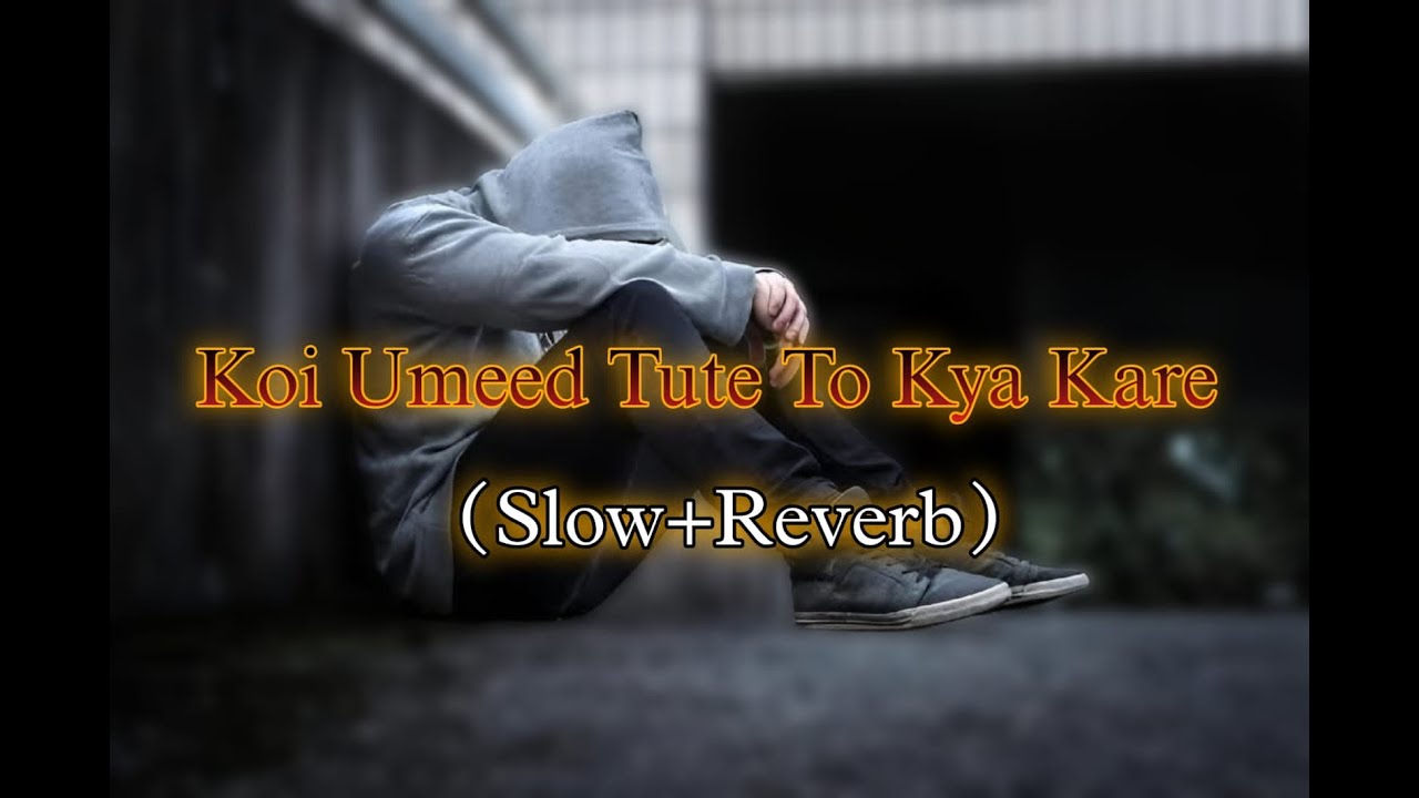 Koi Ummeed Tute To Kya Kare | Slow+Reverb | Sahir Ali Bagga | Lofi Song