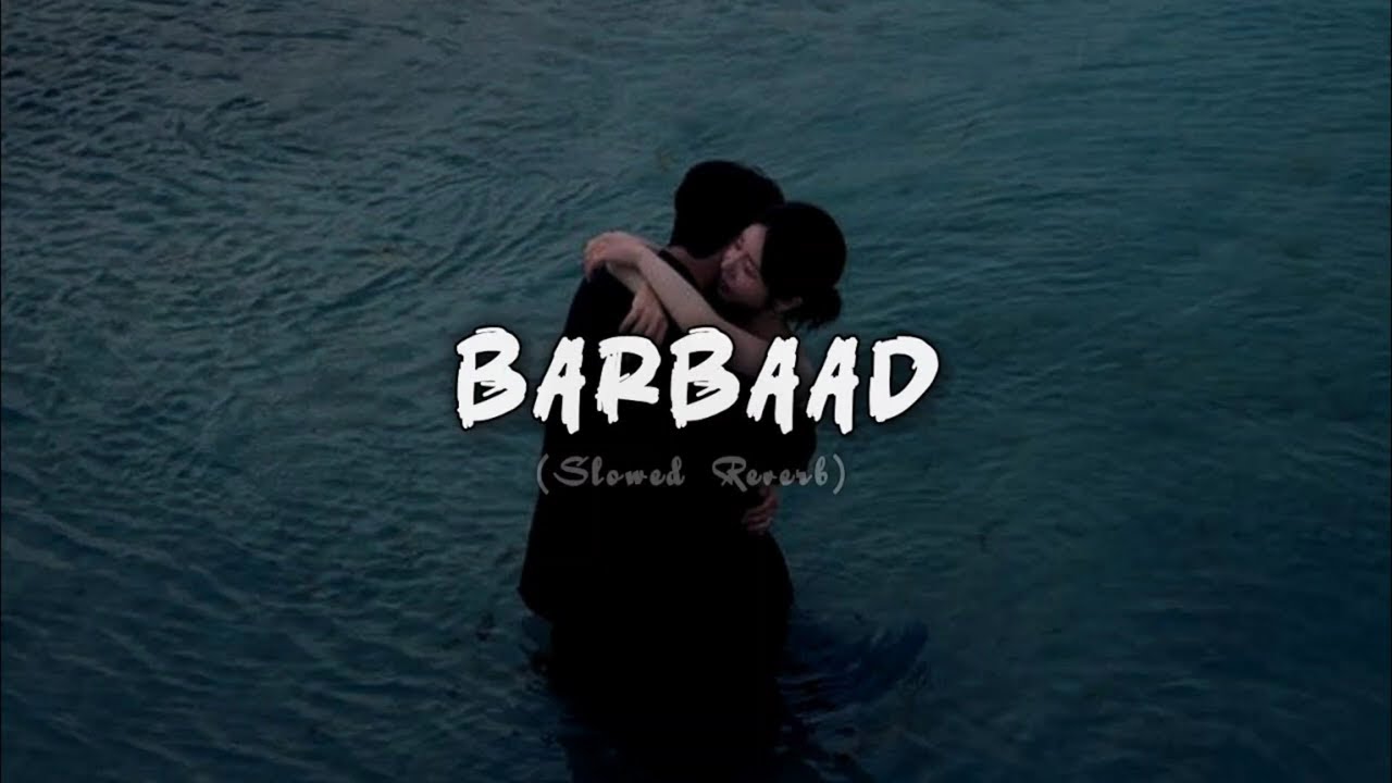 BARBAAD (SLOWED & RIVERB) SONG KAR DEGA BARBAAD IQSH MUJHE #trending #viral #song #video 