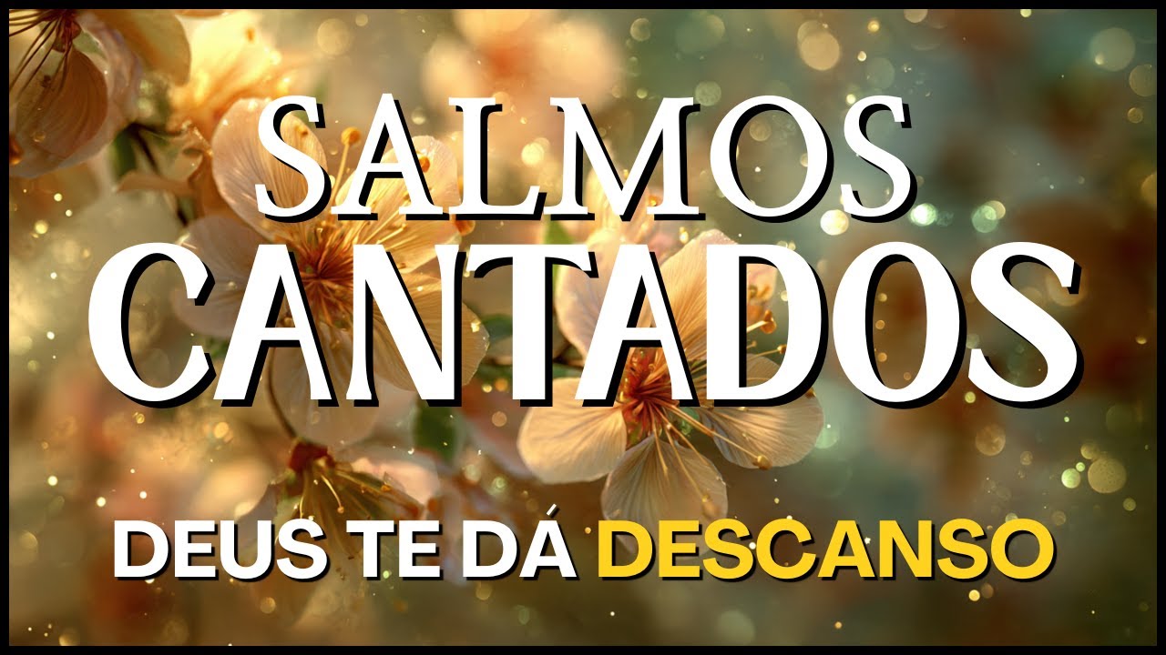 Salmos Cantados | Descanso em Deus e Proteção | Música Cristã para Paz e Fé