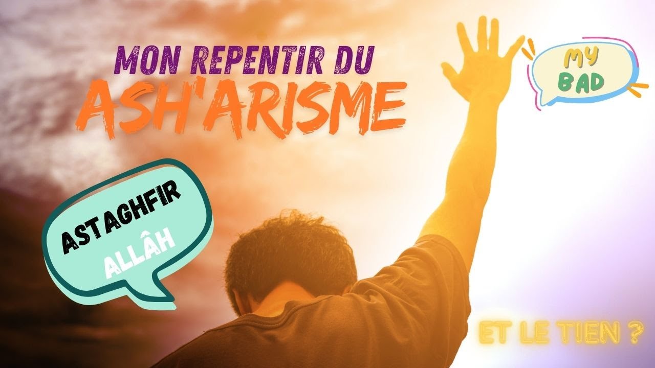 Mon repentir du Ash'arisme (et le tien inchâ'allâh ! )