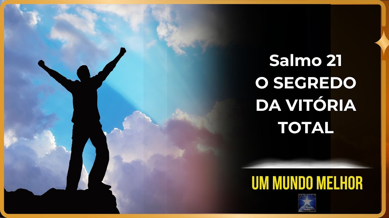 Salmo 21 - A Poderosa Oração para Atrair Vitória e Proteção Divina  | Um Mundo Melhor