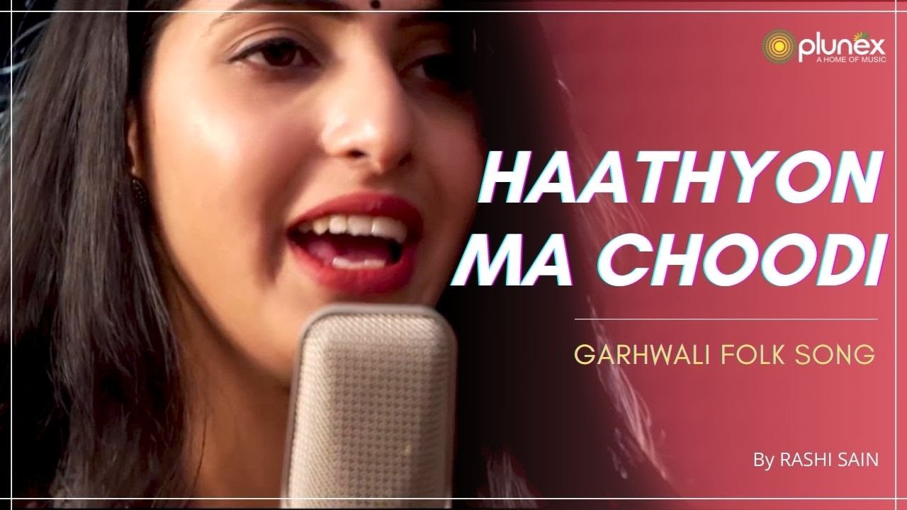 Haathyon ma Choodi Garhwali Folk Song | Rashi Sain| Neyo Pharswan|Shubh Sahota l Plunex Apna Pahad