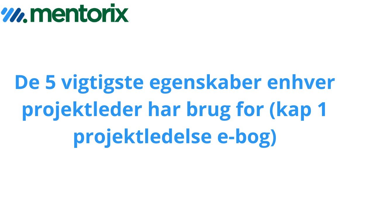 De 5 vigtigste egenskaber enhver projektleder skal mestre | Kapitel 1: Livet som projektleder