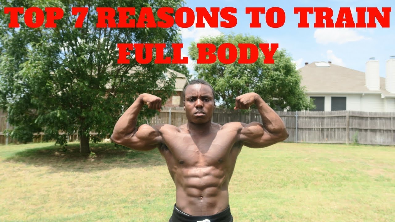 Top 7 Reasons To Train FULL BODY