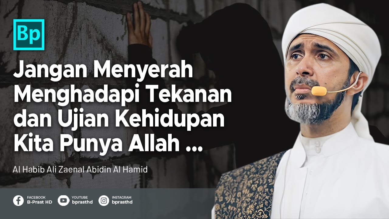 Jangan Menyerah Menghadapi Ujian Hidup, Kita Punya Allah | Habib Ali Zaenal Abidin Al Hamid