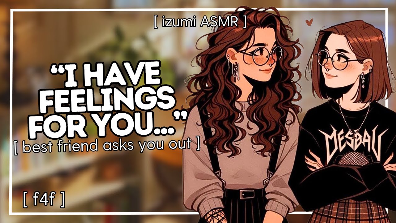 ASMR: best friend asks you out [f4f] [sapphic] [romance] [friends to lovers]