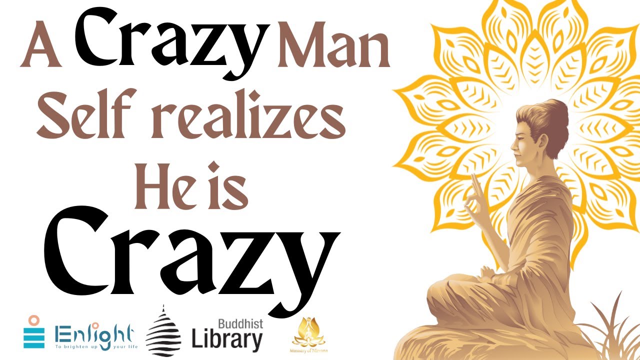 A Crazy Man Self realizes He is is Crazy | Buddhist Library Sydney