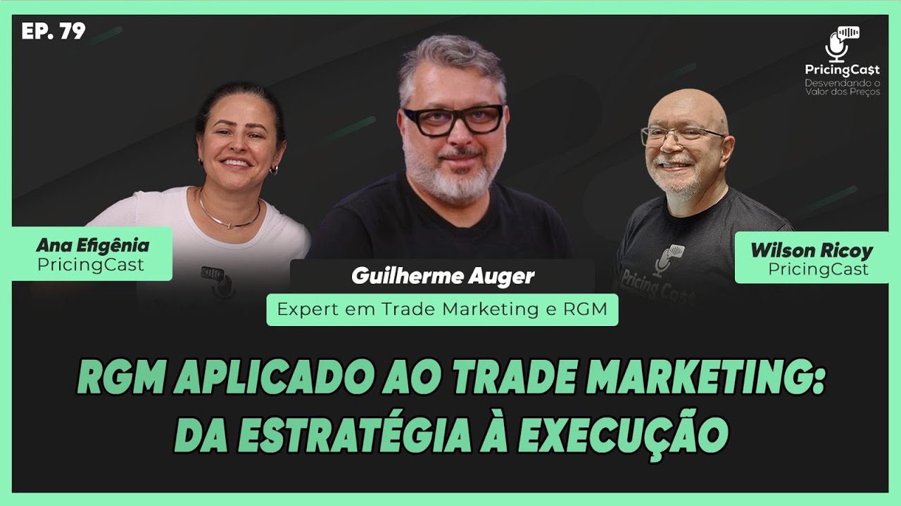 RGM Aplicado ao Trade Marketing: Da Estrat&eacute;gia &agrave; Execu&ccedil;&atilde;o | PricingCast #79