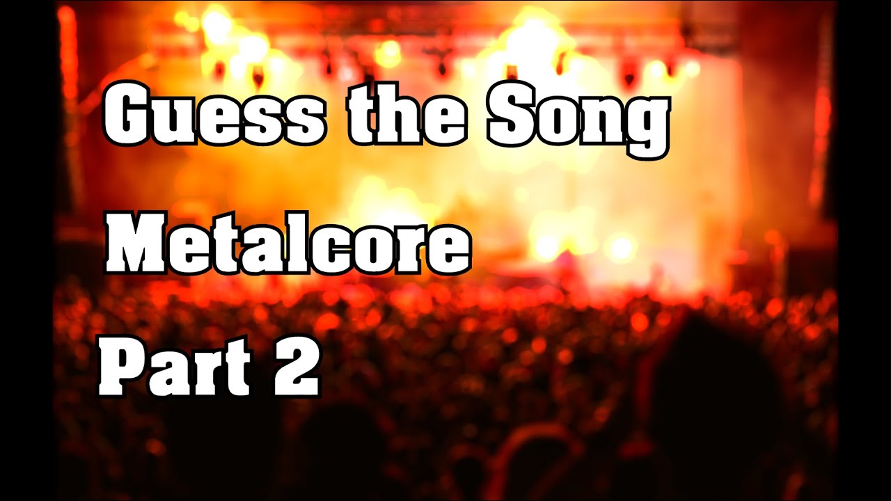Guess the Song Challenge - Metalcore Edition #2