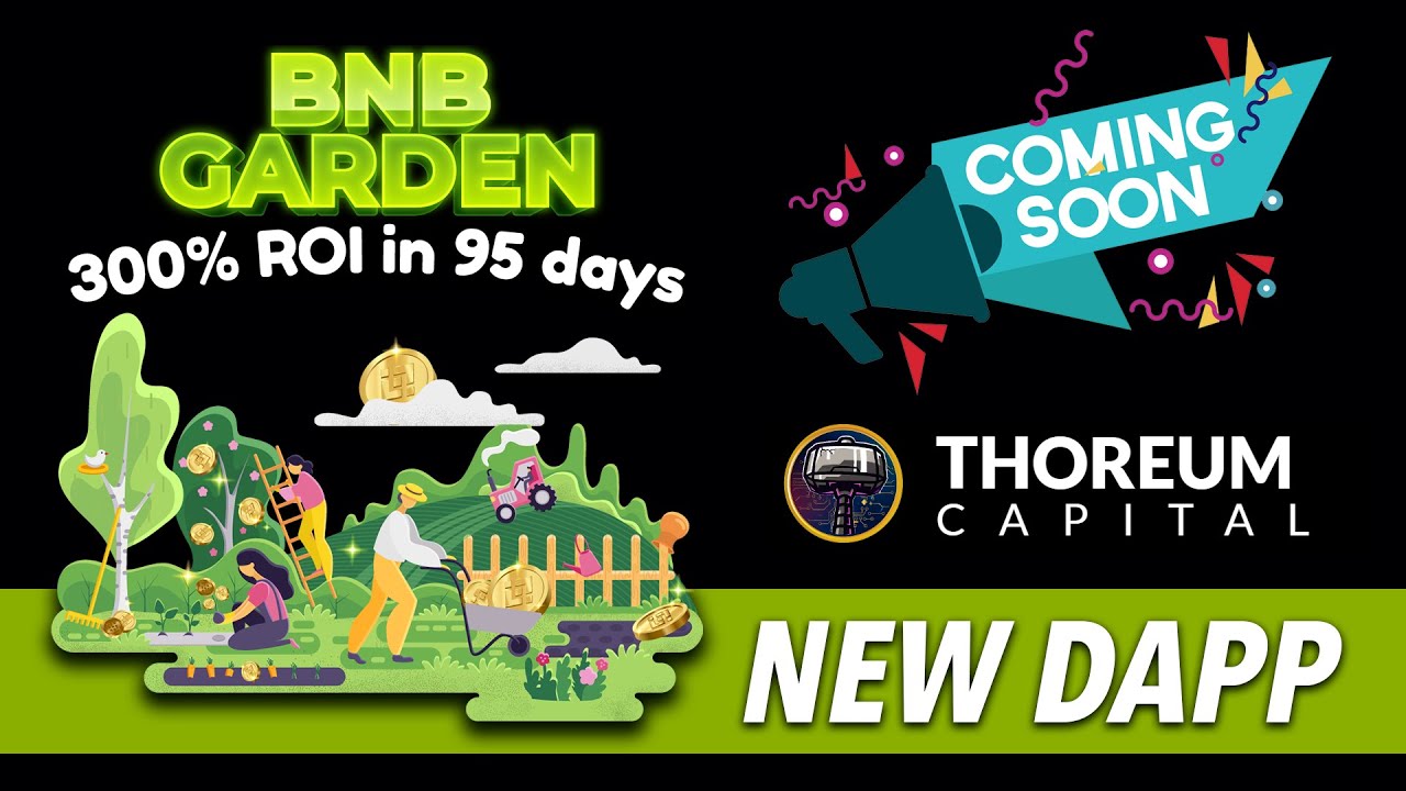 BNB GARDEN is Launching SOON : 300% in 95 DAYS | UNIQUE FEATURES | THOREUM Capital ECOSYSTEM