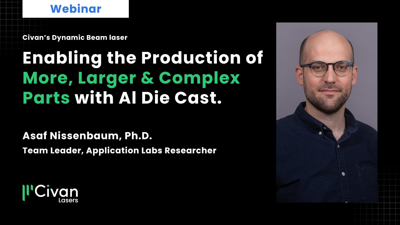 Civan's Dynamic Beam Laser Welding for Al Die Cast - 5 minutes intro - Asaf Nissenbaum, Ph.D.