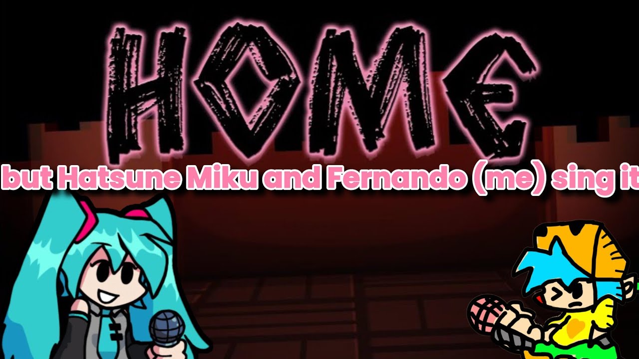 FNF: HOME BUT HATSUNE MIKU AND FERNANDO (ME) SINGS IT (376 SUBS SPECIAL)