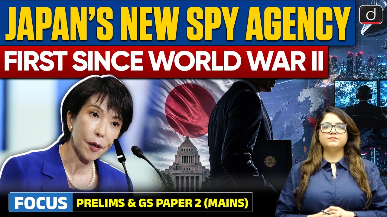 Japan&rsquo;s New Spy Agency Explained | Intelligence Agency | Latest Update | Drishti IAS English