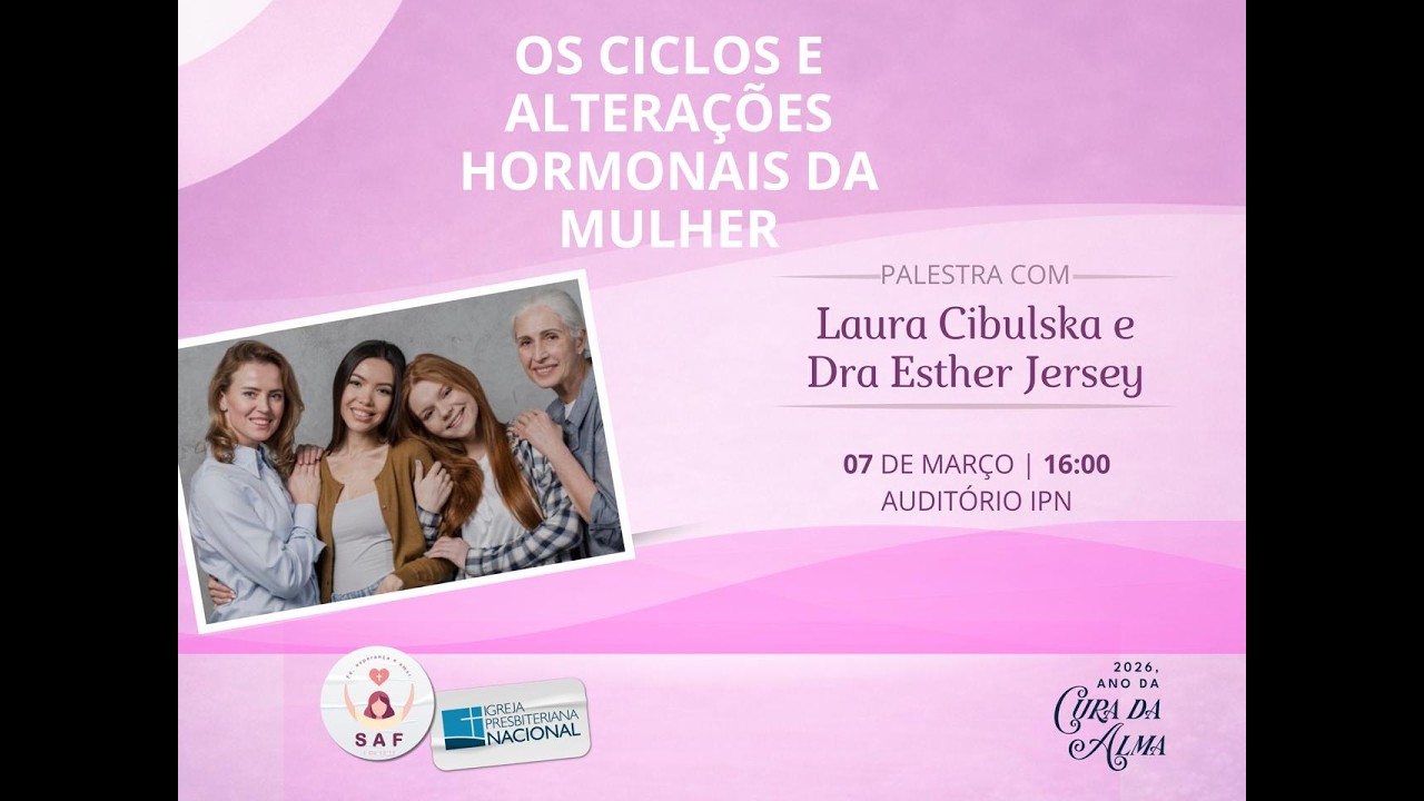 SAF - Os ciclos e as alterações hormonais da mulher - Laura Cibulska e Dra. Ester Jersey - 07/03/26
