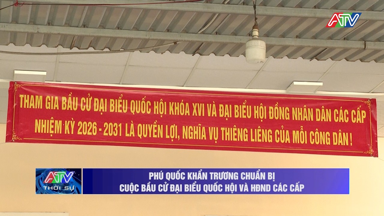 Phú Quốc khẩn trương chuẩn bị cuộc bầu cử Đại biểu Quốc hội và HĐND các cấp | Truyền hình An Giang 2