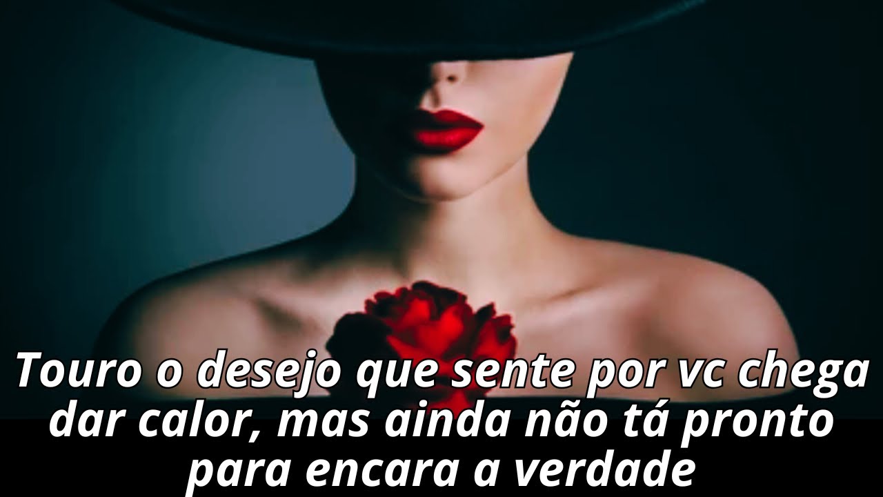 Touro 2ºdec o desejo que sente por vc chega dar calor, mas ainda não tá pronto para encara a verdade
