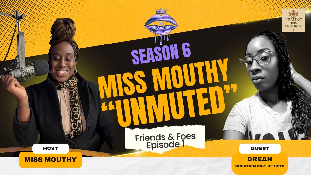 Miss Mouthy Podcast: Unmuted (season 6) Friend or Foes ? episode 1