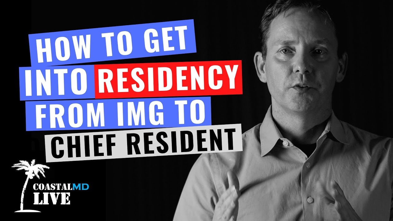 How To Get Into Residency: FROM IMG to CHIEF RESIDENT