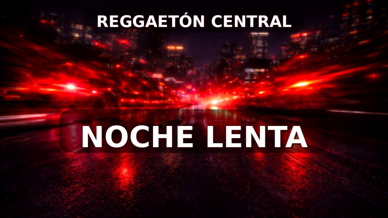 NOCHE LENTA (Lyric Video) | Reggaeton Central