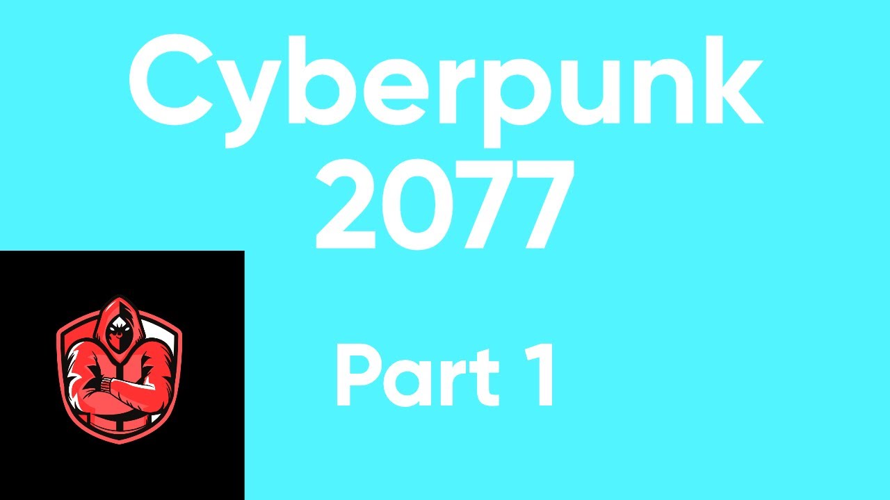 Cyberpunk 2077 Playthrough Pt.1