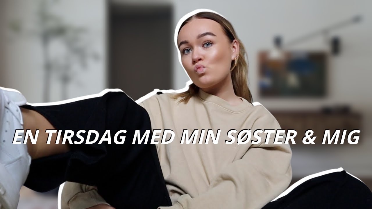 EN TIRSDAG MED MIN SØSTER!