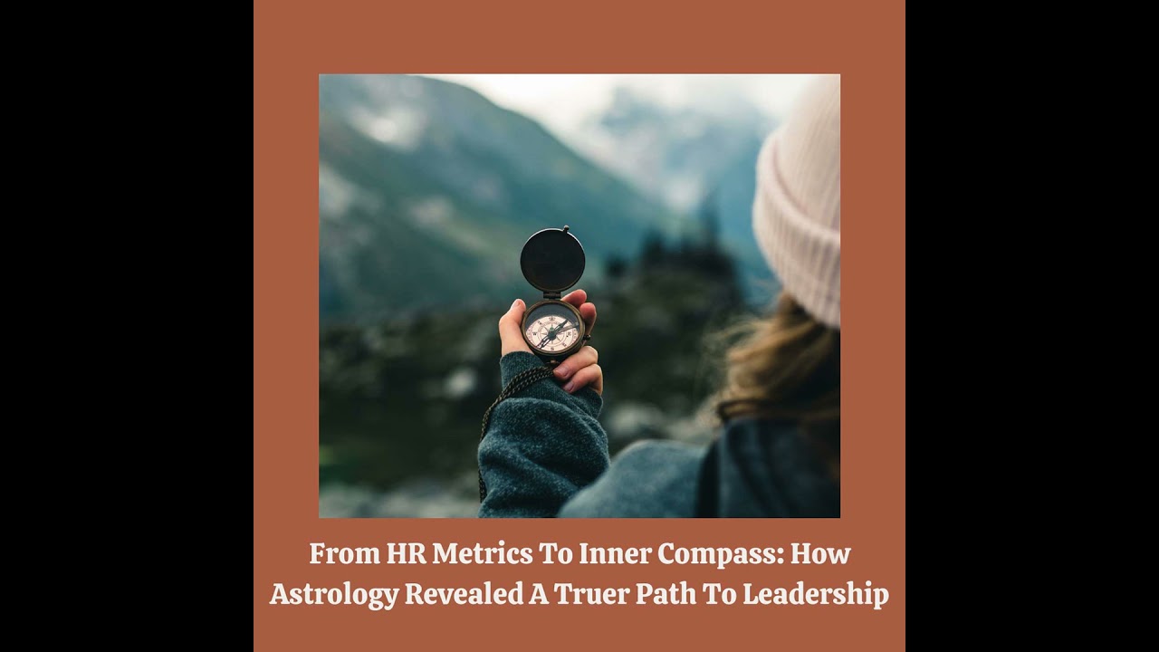 E170: From HR Metrics To Inner Compass: How Astrology Revealed A Truer Path To Leadership