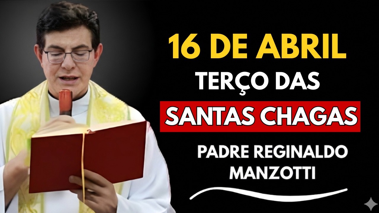 Ter&ccedil;o das Santas Chagas | 16 DE ABRIL DE 2026 🙏 Cura,  Prote&ccedil;&atilde;o | Padre Reginaldo Manzotti