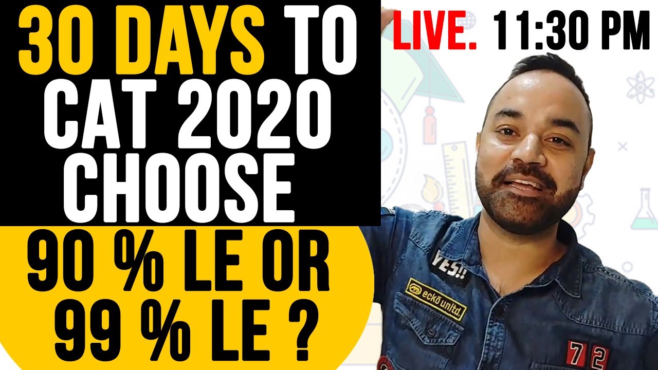 30 Days To CAT 2021 -  Choose 90 % Le Or 99 % Le ? | CAT Exam Strategy | Last Minute tips to CAT