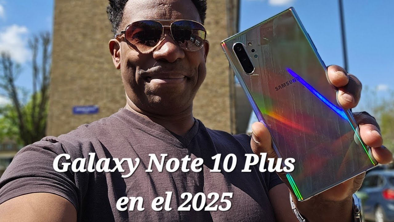 Galaxy Note 10 Plus en el 2025. ¿Vale la pena?