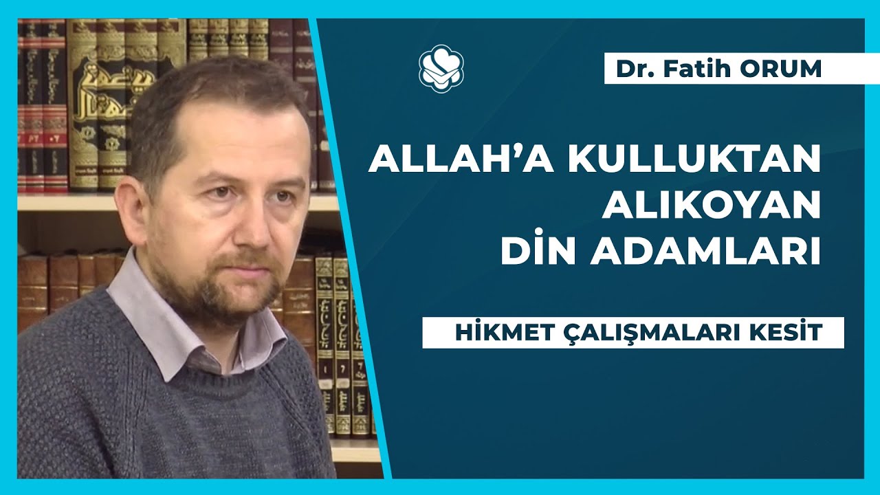 Allah'a kulluktan alıkoyan din adamları | Dr. Fatih ORUM