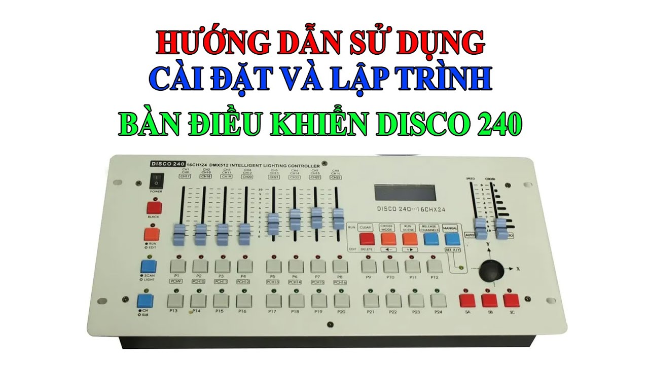 Hướng dẫn sử dụng bàn điêu khiển Disco 240, cài đặt lập trình bàn điều khiển DMX Disco240