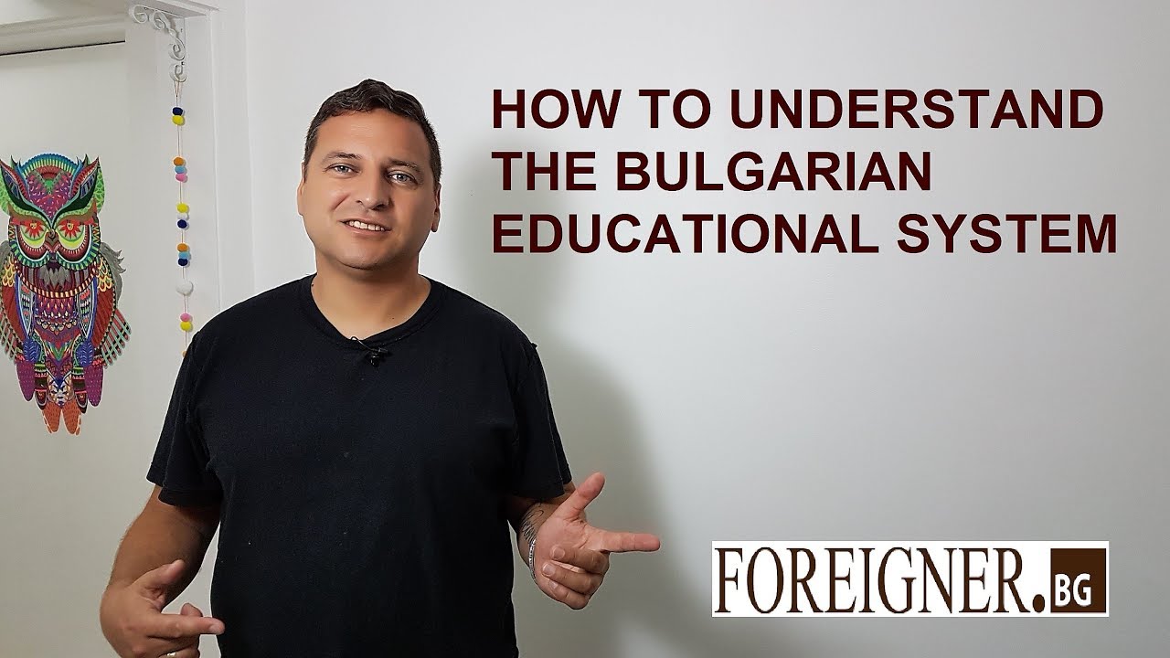 HOW TO UNDERSTAND BULGARIAN EDUCATIONAL SYSTEM