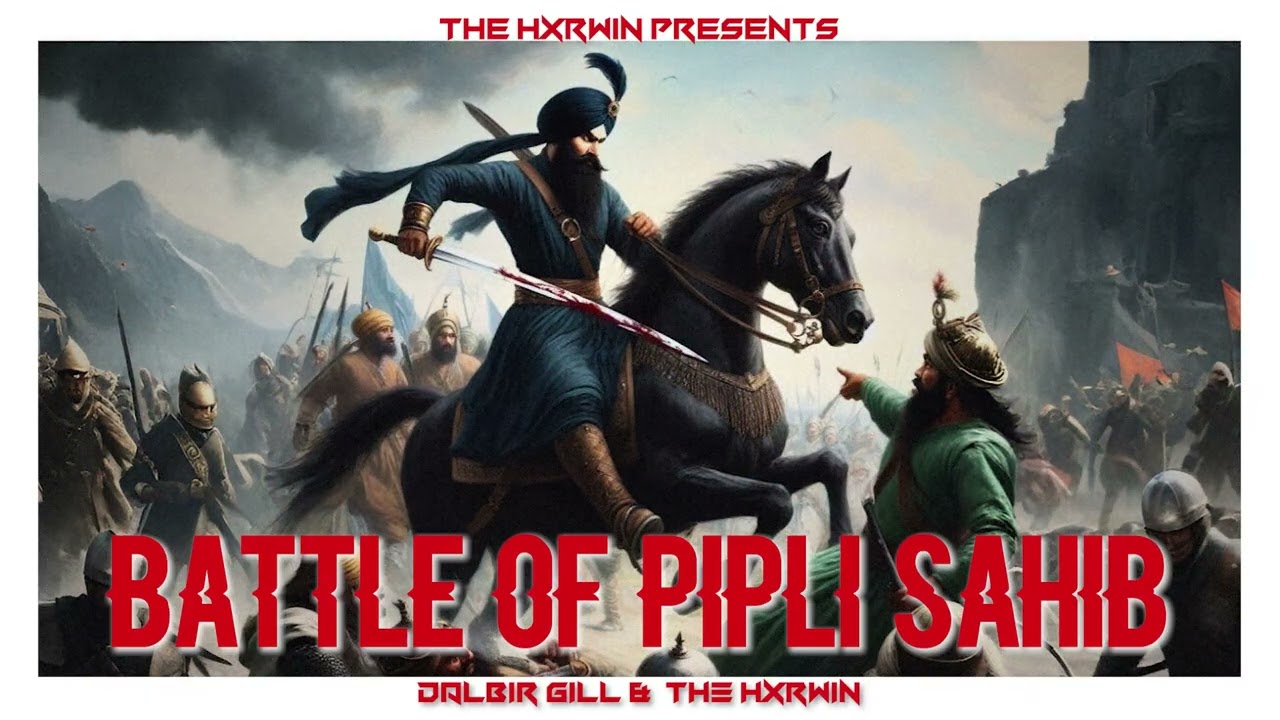 BATTLE OF PIPLI SAHIB (BADLA SINGHAN DA ) - DALBIR GILL & THE HXRWIN