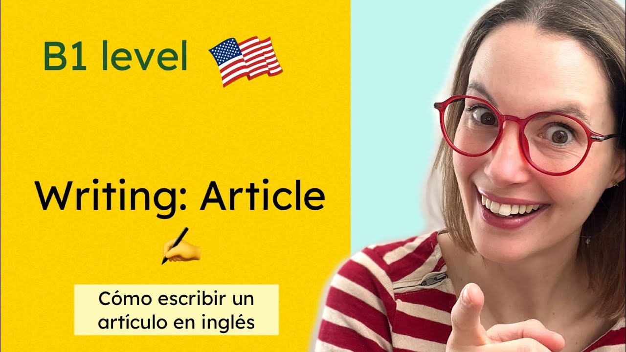 ARTICLE. B1 WRITING. Cómo escribir un artículo en inglés de nivel intermedio: EVAU, EBAU, Exámenes