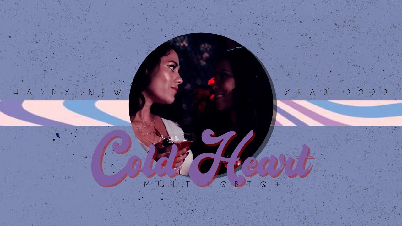 LGBTQ+ || Cold Heart [HAPPY NEW YEAR 2022]