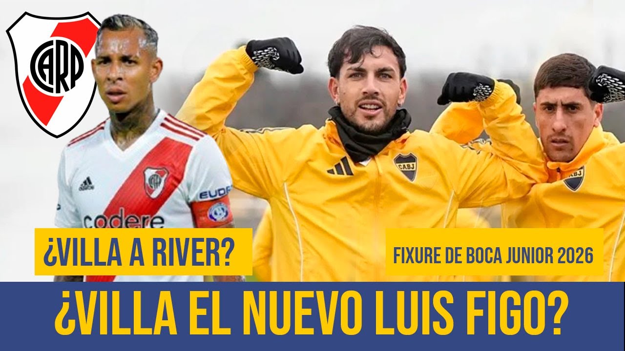 !ULTIMO MOMENTO¡ ¿VILLA  A RIVER?, PROXIMOS PARTIDOS DE BOCA JUNIORS