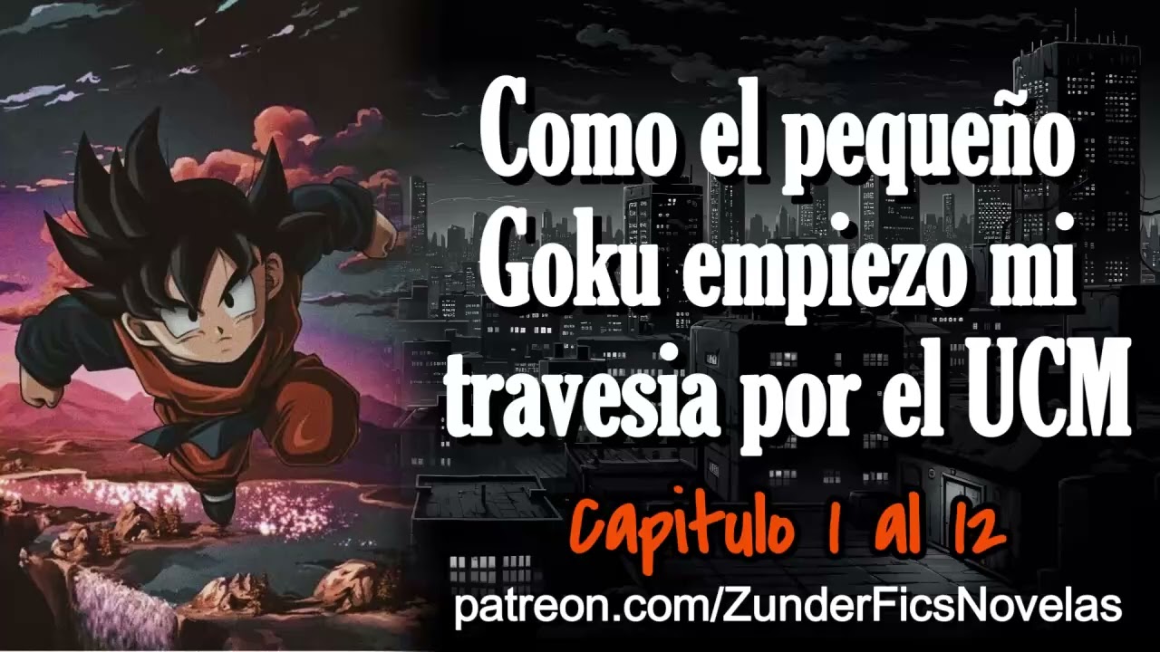 Como el pequeño Goku empiezo mi travesia por el UCM - Capitulo 1 al 12