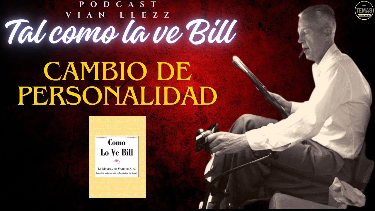 Cambio de PERSONALIDAD/ P. Vian Llezz / Como lo ve Bill W.