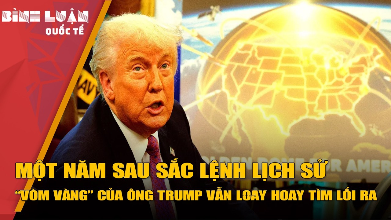 Một năm sau sắc lệnh lịch sử, “Vòm Vàng” của ông Trump vẫn loay hoay tìm lối ra