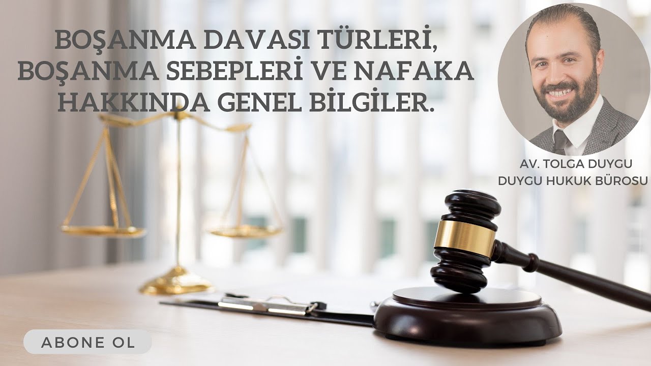 BOŞANMA DAVASI TÜRLERİ, BOŞANMA SEBEPLERİ VE NAFAKA HAKKINDA GENEL BİLGİLER.