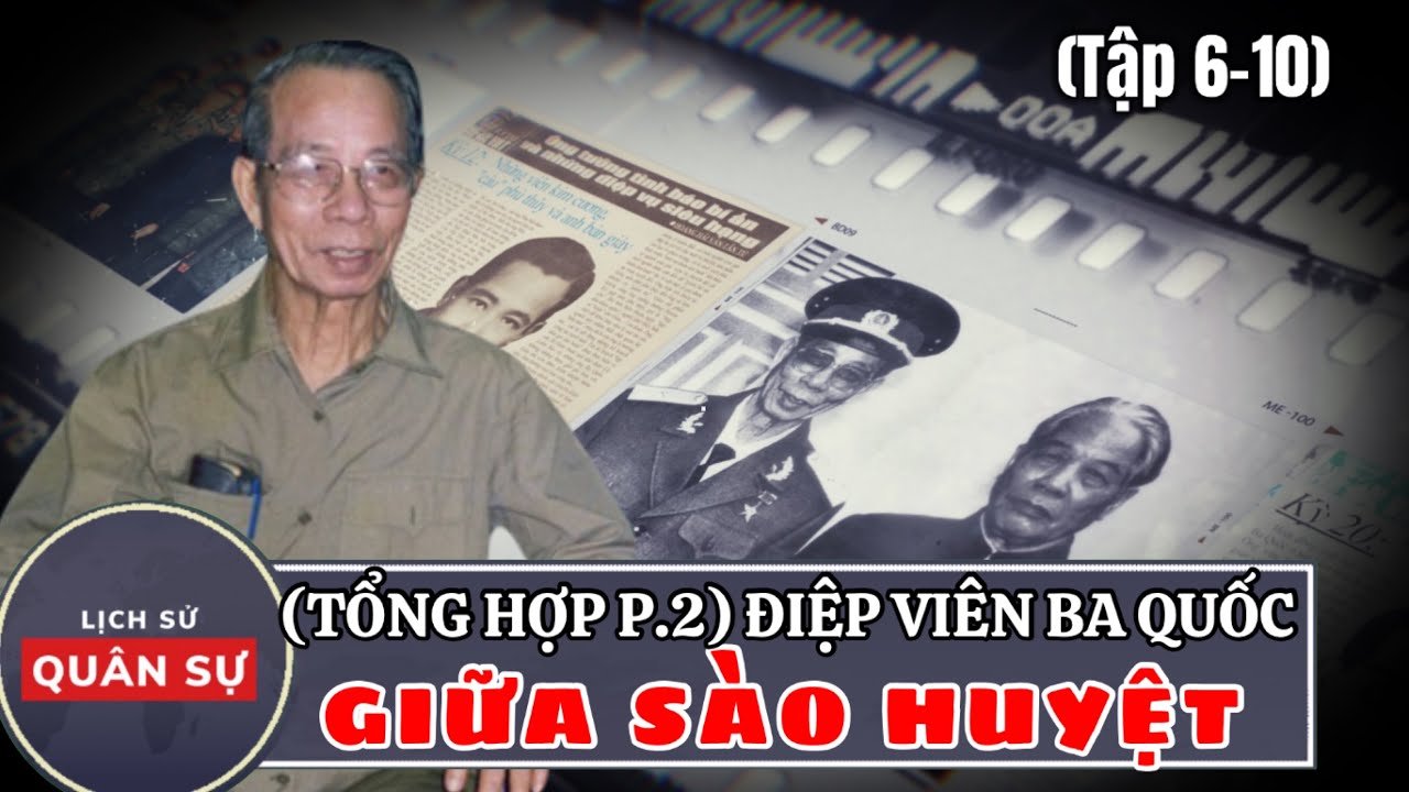 (TỔNG HỢP PHẦN 2) Điệp Viên Ba Quốc (Tập 6-10): Qua Mặt CIA Mỹ | Lịch Sử Quân Sự