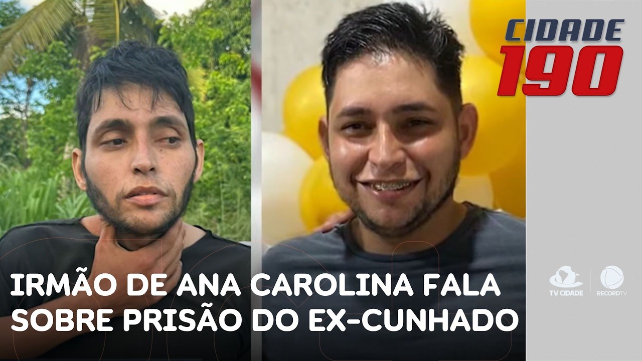 Irmão de Ana Carolina fala sobre a prisão do ex-cunhado e do encontro que teve com ele | Cidade 190